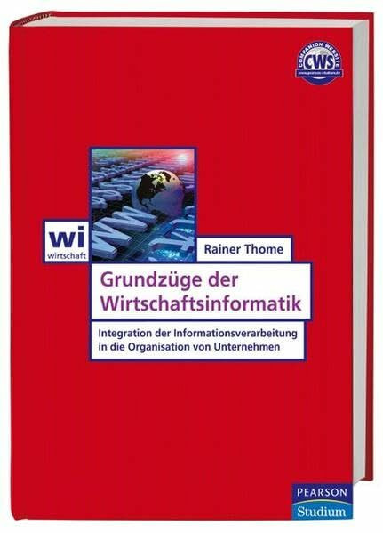 Grundzüge der Wirtschaftsinformatik: Integration der Informationsverarbeitung in die Organisation von Unternehmen (Pearson Studium - Economic BWL)