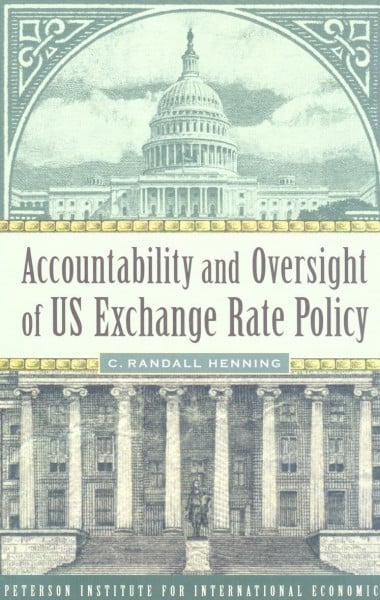 Accountability and Oversight of US Exchange Rate Policy (POLICY ANALYSES IN INTERNATIONAL ECONOMICS, Band 87)