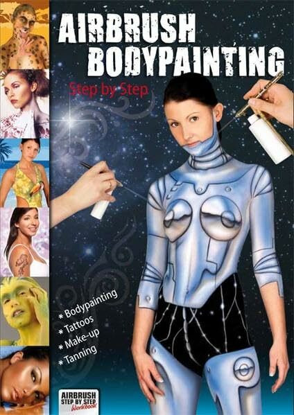 Airbrush Bodypainting Step by Step: Bodypainting. Tattoos. Make-up. Tanning