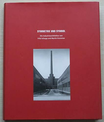Symmetrie und Symbol: Die Architektur von Fritz Schupp und Martin Kremmer: Katalog zur Ausstellung in der Zeche Zollverein, Essen, 2002