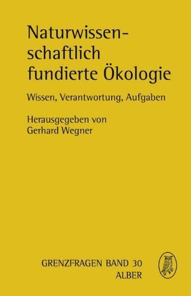 Naturwissenschaftlich fundierte Ökologie: Wissen, Verantwortung, Aufgaben (Grenzfragen: Veröffentlichungen des Instituts der Görres-Gesellschaft für ... - Philosophie - Theologie))