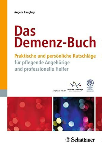 Das Demenz-Buch: Praktische und persönliche Ratschläge für pflegende Angehörige und professionelle Helfer - Zertifiziert von der Stiftung Gesundheit