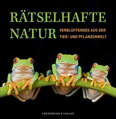 Rätselhafte Natur: Verblüffendes aus der Tier- und Pflanzenwelt