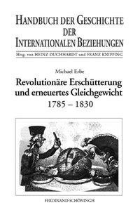 Revolutionäre Erschütterung und erneuertes Gleichgewicht (1785-1830)