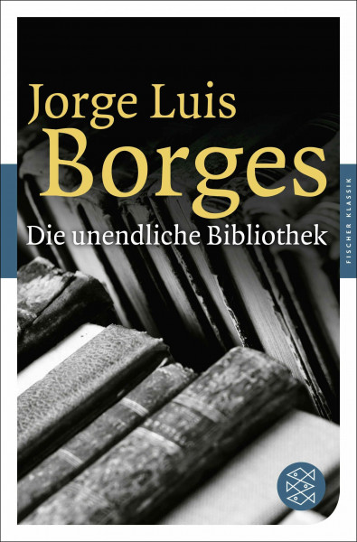 Die unendliche Bibliothek: Erzählungen, Essays, Gedichte (Fischer Klassik)