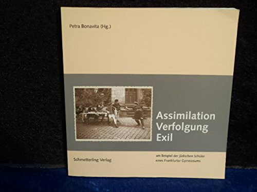 Assimilation, Verfolgung, Exil: Am Beispiel der jüdischen Schüler des Kaiser-Friedrichs-Gymnasiums (heute: Heinrich-von Gagern-Gymnasium) in Frankfurt ... in Frankfurt am Main