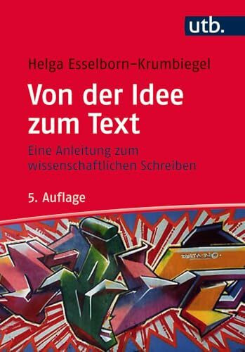 Von der Idee zum Text: Eine Anleitung zum wissenschaftlichen Schreiben