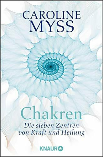 Chakren - die sieben Zentren von Kraft und Heilung