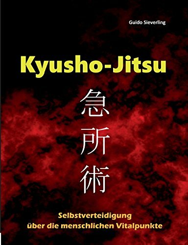Kyusho-Jitsu: Selbstverteidigung über die menschlichen Vitalpunkte Kyusho-Jitsu: Selbstverteidigung über die menschlichen Vitalpunkte