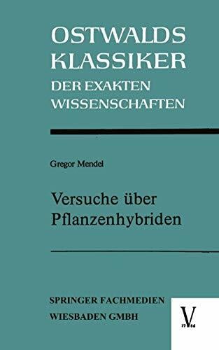 Versuche über Pflanzenhybriden (Ostwalds Klassiker der Exakten Wissenschaften) Versuche über Pflanzenhybriden (Ostwalds Klassiker der Exakten Wissenschaften)