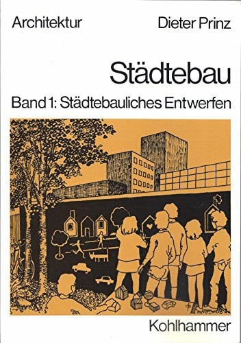Städtebau, Band 1: Städtebauliches Entwerfen.