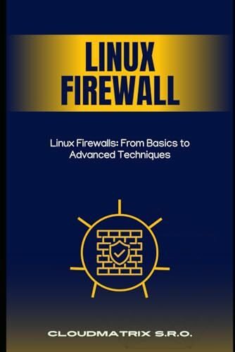 Linux Firewalls: From Basics to Advanced Techniques