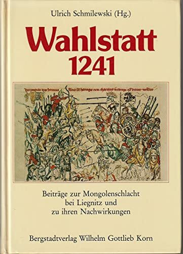 Wahlstatt 1241: Beiträge zur Mongolenschlacht bei Liegnitz und zu ihren Nachwirkungen