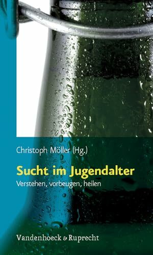 Sucht im Jugendalter: Verstehen, vorbeugen, heilen