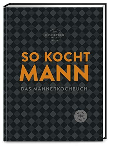 So kocht Mann: Das Männerkochbuch: modern, herzhaft und unkompliziert. Soulfood ohne Schnickschnack, aber mit viel Geschmack.