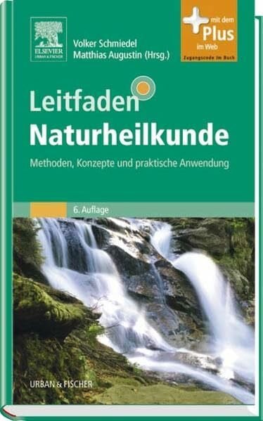 Leitfaden Naturheilkunde: Methoden, Konzepte und praktische Anwendung - mit Zugang zum Elsevier-Portal: Methoden, Konzepte und praktische Anwendung. Mit dem Plus im Web. Zugangscode im Buch