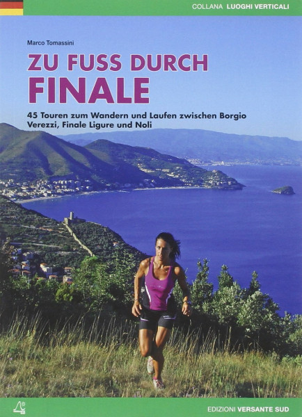 Zu Fuss durch Finale: 45 Touren zum Wandern und Laufen zwischen Borgio Verezzi, Finale Ligure und Noli. Mit Link zum Download der zugehörigen GPX-Daten (Luoghi verticali)