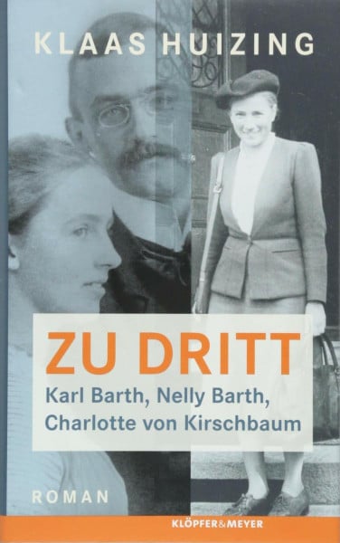 Zu dritt. Karl Barth, Nelly, Barth, Charlotte von Kirschbaum: Roman