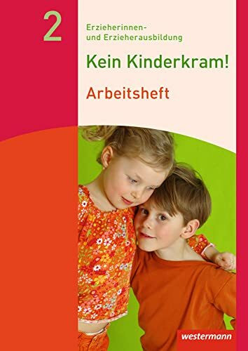 Kein Kinderkram!: Band 2: Bildungsprozesse, Gruppenpädagogik, Erziehungspartnerschaften, Institution und Team, Netzwerke Arbeitsheft (Kein Kinderkram!: Erzieherinnen- und Erzieherausbildung)