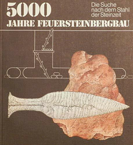 5000 Jahre Feuersteinbergbau. Die Suche nach dem Stahl der Steinzeit