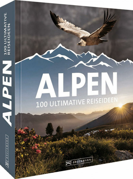 Reise-Bildband – Alpen: 100 ultimative Reiseideen, 100 Alpen Highlights in einem Buch
