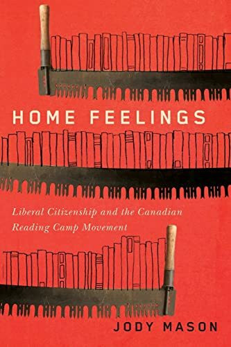 Home Feelings: Liberal Citizenship and the Canadian Reading Camp Movement: Liberal Citizenship and the Canadian Reading Camp Movement Volume 249 (Carleton Library Service, Band 249)