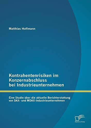 Kontrahentenrisiken im Konzernabschluss bei Industrieunternehmen: Eine Studie über die aktuelle Berichterstattung von Dax- und Mdax-Industrieunternehmen