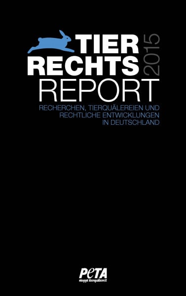 Tierrechtsreport 2015: Recherchen, Tierquälereien und rechtliche Entwicklungen in Deutschland