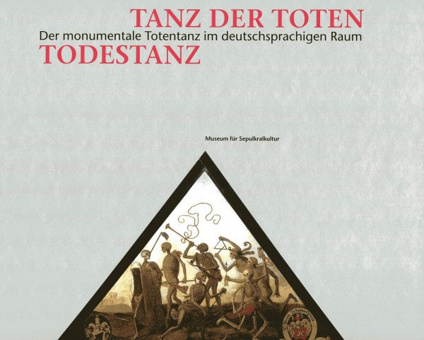 Tanz der Toten - Todestanz. Der monumentale Totentanz im deutschsprachigen Raum (Ausstellungskatalog)