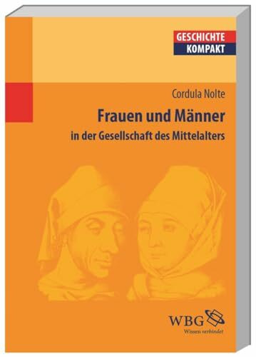 Frauen und Männer in der Gesellschaft des Mittelalters (Geschichte kompakt)