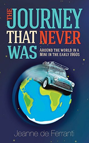 The Journey That Never Was: Around the World in a Mini in the Early 1960s