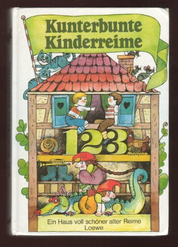 Kunterbunte Kinderreime: Ein ganzes Haus voll schöner alter Reime f. kleine u. große Leute