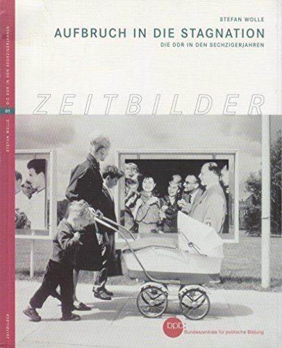Aufbruch in die Stagnation. Die DDR in den sechziger Jahren.