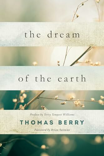 Dream of the Earth: Preface by Terry Tempest Williams & Foreword by Brian Swimme