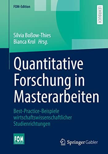 Quantitative Forschung in Masterarbeiten: Best-Practice-Beispiele wirtschaftswissenschaftlicher Studienrichtungen (FOM-Edition)