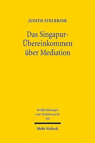 Das Singapur-Übereinkommen über Mediation: Unter besonderer Berücksichtigung der Umsetzungsperspektiven für das deutsche Recht (Veröffentlichungen zum Verfahrensrecht, Band 192)