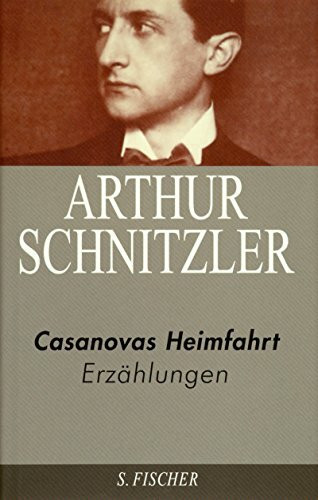 Arthur Schnitzler. Ausgewählte Werke in acht Bänden: Casanovas Heimfahrt: Erzählungen 1909-1917: Erzählungen 1909-1917. Nachw. v. Michael Scheffel