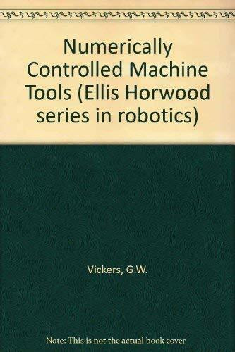Numerically Controlled Machine Tools (Ellis Horwood Series in Mechanical Engineering)