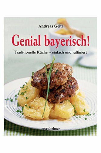Genial bayerisch! Traditionelle Küche - einfach und raffiniert