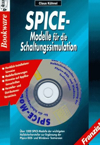 SPICE-Modelle für die Schaltungssimulation: Über 1000 SPICE-Modelle der wichtigsten Halbleiterhersteller zur Ergänzung der PSpice-DOS- und Windows-Testversion