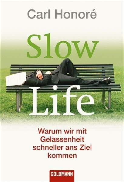 Slow Life: Warum wir mit Gelassenheit schneller ans Ziel kommen (Goldmann Sachbücher)