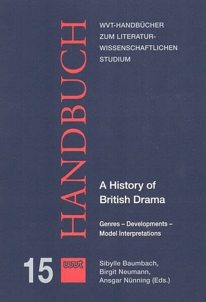 A History of British Drama: Genres - Developments - Model Interpretations (WVT Handbücher zum literatur- und kulturwissenschaftlichen Studium)