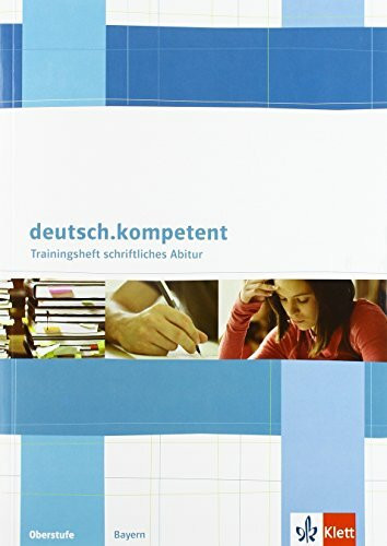 deutsch.kompetent. Ausgabe Bayern: Trainingsheft schriftliches Abitur Klasse 11-12