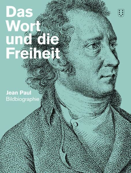 Das Wort und die Freiheit. Jean Paul-Bildbiografie