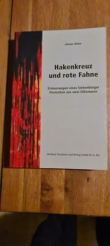Hakenkreuz und rote Fahne: Erinnerungen eines Siebenbürger Deutschen aus zwei Diktaturen
