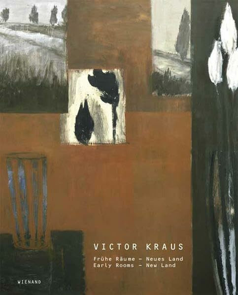 Victor Kraus: Frühe Räume - Neues Land /Early Rooms - New Land