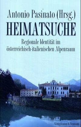 Heimatsuche: Regionale Identität im österreich-italienischen Alpenraum: Regionale Identitäten im österreichisch-italienischen Alpenraum