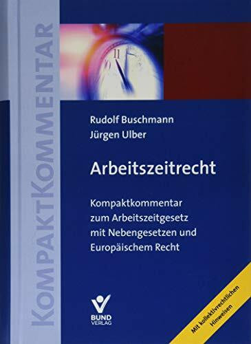 Arbeitszeitrecht: Kompaktkommentar zum Arbeitszeitgesetz mit Nebengesetzen und Europäischem Recht