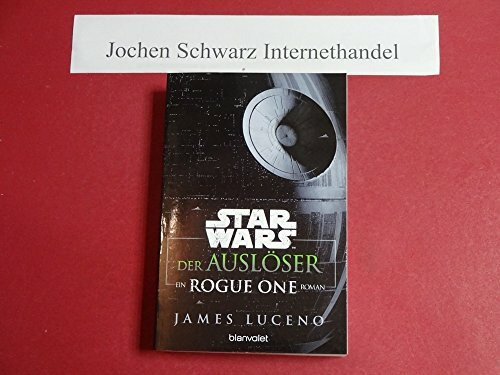 Star Wars™ - Der Auslöser: Ein Rogue-One-Roman