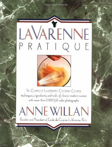 LA Varenne Pratique: The Complete Illustrated Cooking Course : Techniques, Ingredients, and Tools of Classic Modern Cuisine